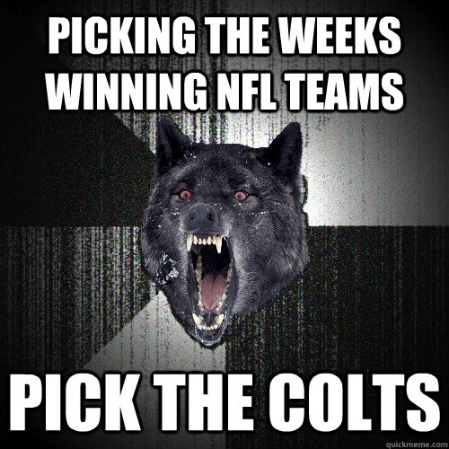 picking the weeks winning nfl teams pick the colts  Insanity Wolf