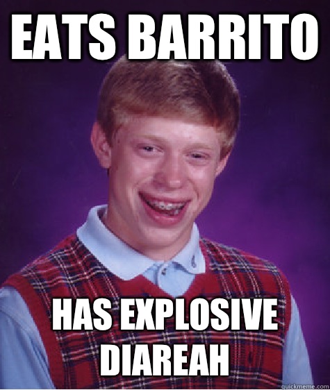 Eats barrito Has explosive diareah  - Eats barrito Has explosive diareah   Bad Luck Brian