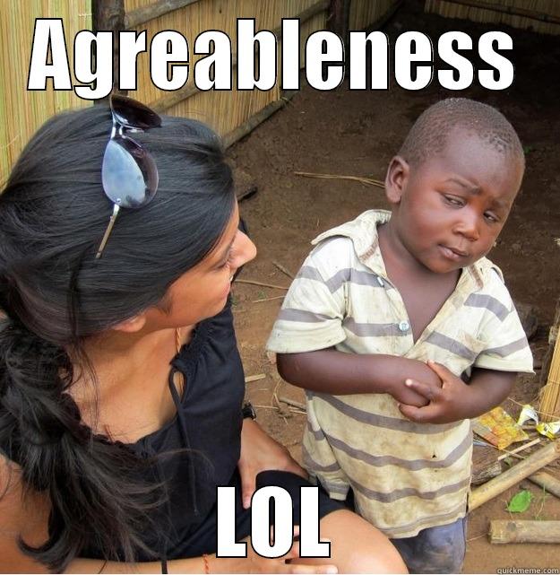 AGREABLENESS LOL Skeptical Third World Kid