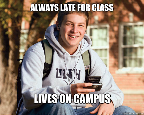 always late for class lives on campus - always late for class lives on campus  College Freshman