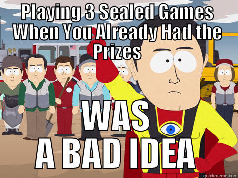 Sealed Hindsight - PLAYING 3 SEALED GAMES WHEN YOU ALREADY HAD THE PRIZES WAS A BAD IDEA Captain Hindsight