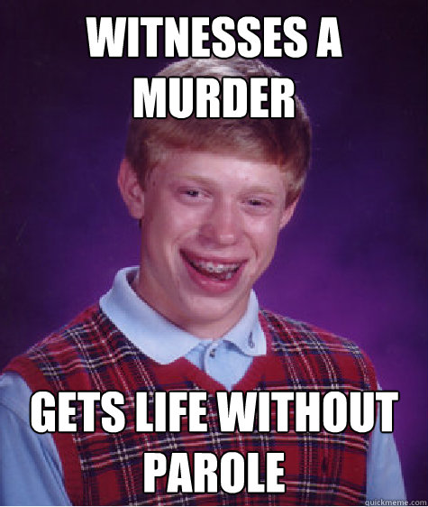 Witnesses a Murder Gets Life without Parole  Unlucky Brian