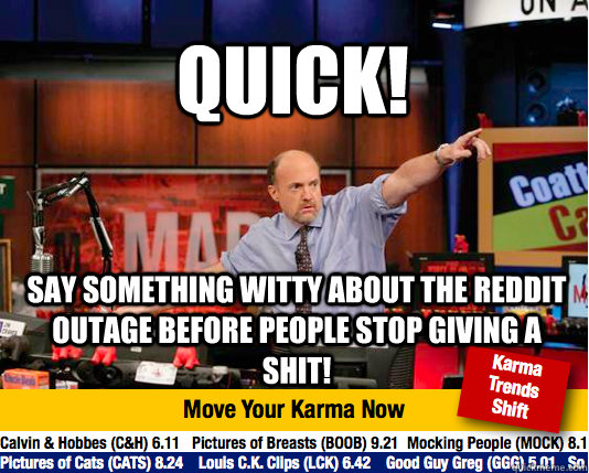 QUICK! Say something witty about the Reddit outage before people stop giving a shit!  Mad Karma with Jim Cramer