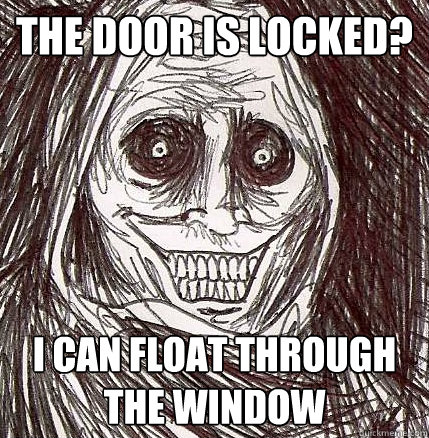 The door is locked? I can float through the window  Horrifying Houseguest