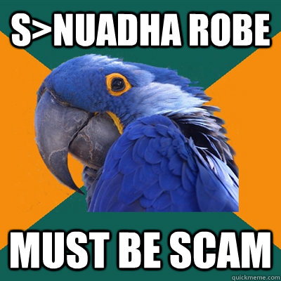 S>Nuadha Robe MUST BE SCAM  Paranoid Parrot