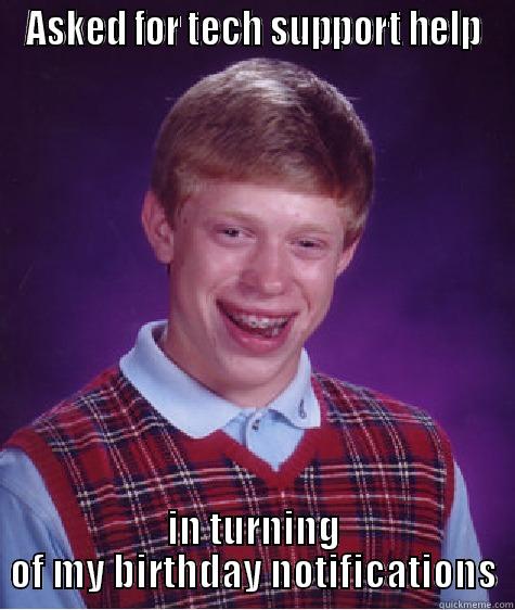 ASKED FOR TECH SUPPORT HELP IN TURNING OF MY BIRTHDAY NOTIFICATIONS Bad Luck Brian