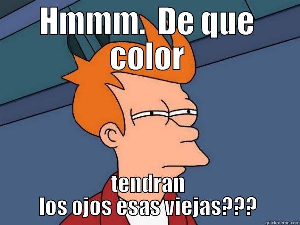 HMMM.  DE QUE COLOR TENDRAN LOS OJOS ESAS VIEJAS??? Futurama Fry