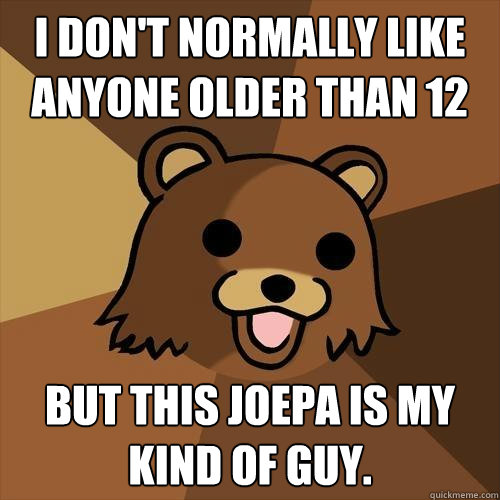 I don't normally like anyone older than 12 but this JoePa is my kind of guy.  Pedobear