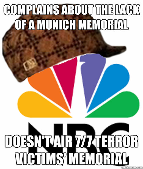 complains about the lack of a Munich memorial doesn't air 7/7 terror victims' memorial - complains about the lack of a Munich memorial doesn't air 7/7 terror victims' memorial  Scumbag NBC