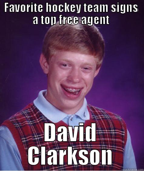 Maple Leafs - FAVORITE HOCKEY TEAM SIGNS A TOP FREE AGENT DAVID CLARKSON Bad Luck Brian