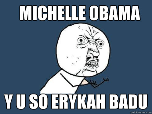 Michelle Obama y u so Erykah Badu  Y U No