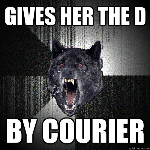 gives her the d by courier  Insanity Wolf