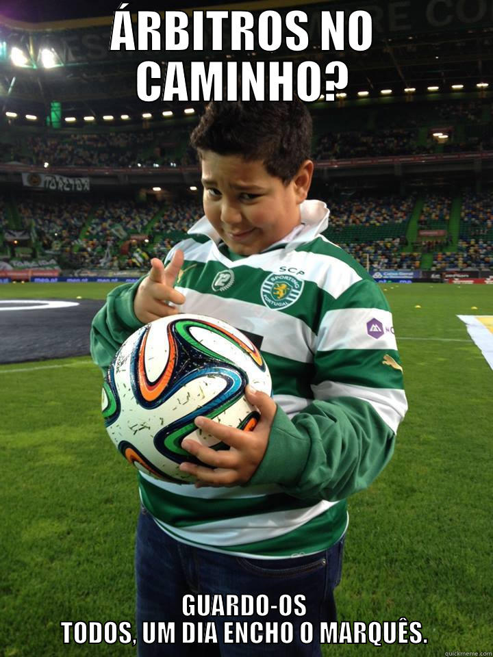 Overconfident Sporting Fan - ÁRBITROS NO CAMINHO? GUARDO-OS TODOS, UM DIA ENCHO O MARQUÊS. Misc