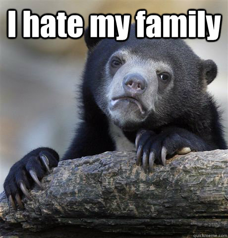 I hate my family   Confession Bear