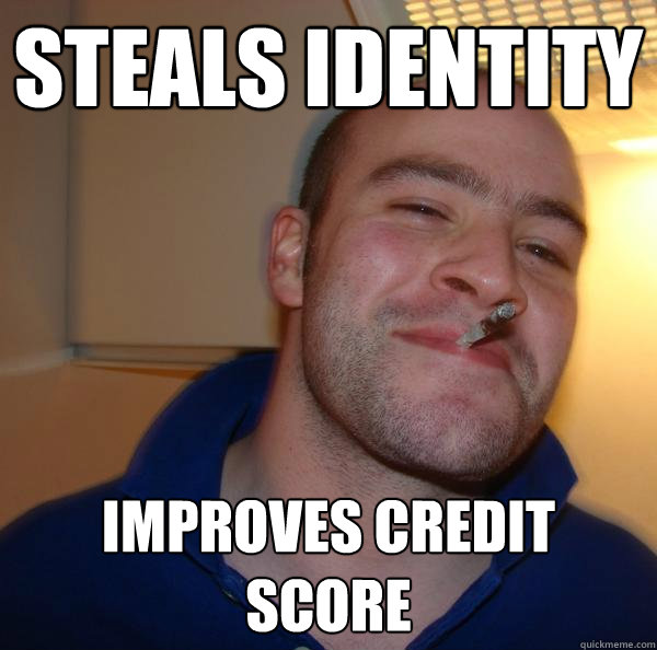 Steals identity improves credit score - Steals identity improves credit score  Misc