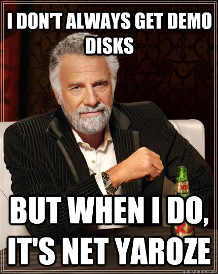 I don't always get demo disks but when I do, it's net yaroze  The Most Interesting Man In The World