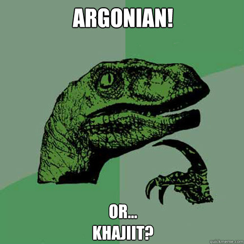 Argonian! or...
Khajiit?  Philosoraptor