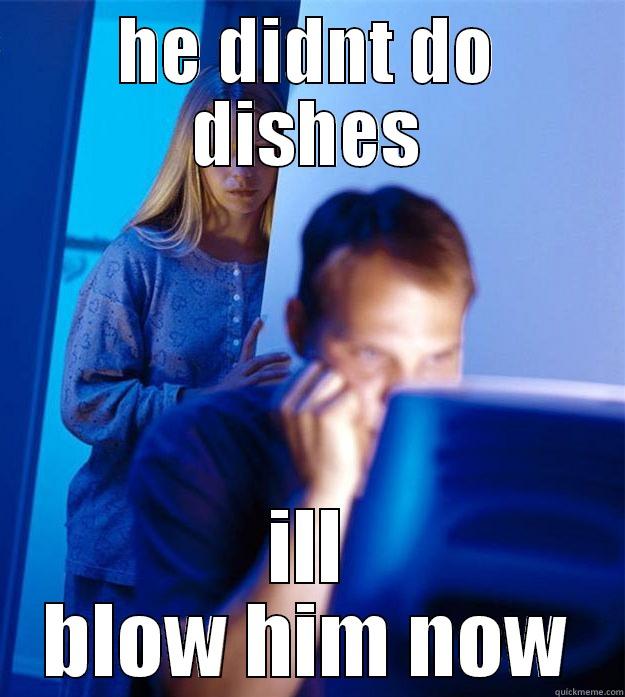 HE DIDNT DO DISHES ILL BLOW HIM NOW Redditors Wife