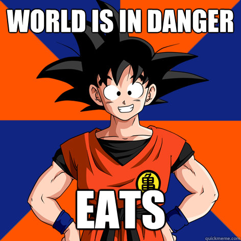 World is in danger eats  Good Guy Goku