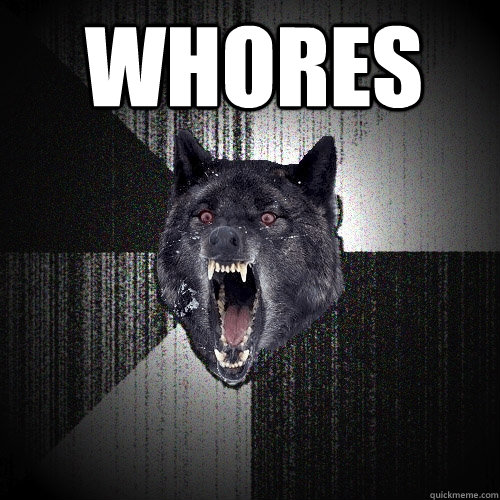 whores   Insanity Wolf