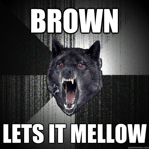 brown lets it mellow  Insanity Wolf