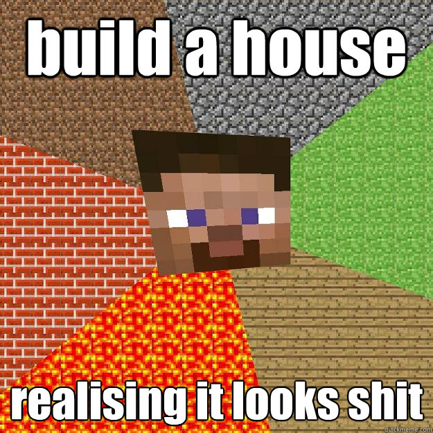 build a house realising it looks shit  - build a house realising it looks shit   Minecraft