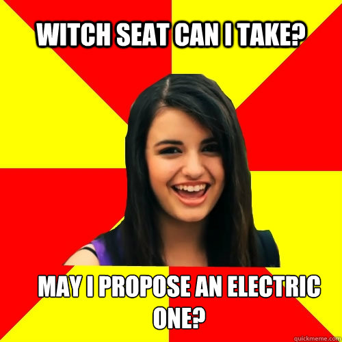 Witch seat can i take? May i propose an electric one? - Witch seat can i take? May i propose an electric one?  Rebecca Black