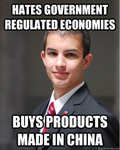 Hates Government Regulated Economies Buys products made in China  College Conservative