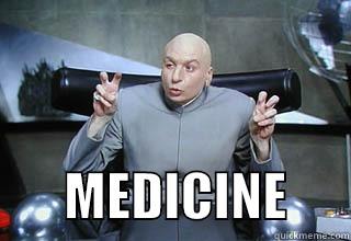 dr evil medicine -         MEDICINE      Misc