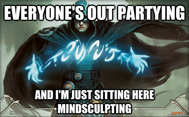 Everyone's out partying And I'm just sitting here mindsculpting - Everyone's out partying And I'm just sitting here mindsculpting  Misc