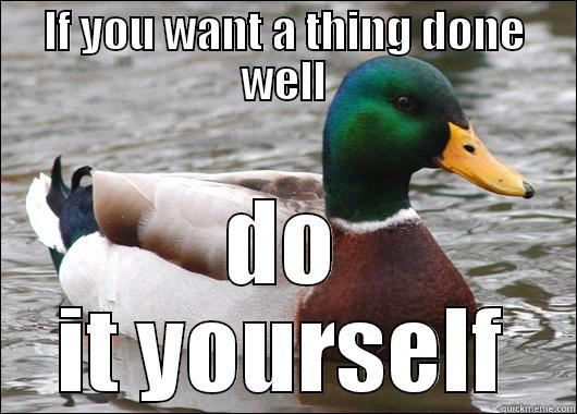 IF YOU WANT A THING DONE WELL DO IT YOURSELF Actual Advice Mallard