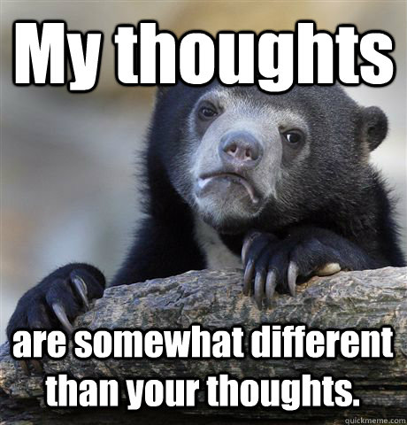 My thoughts  are somewhat different than your thoughts.  Confession Bear