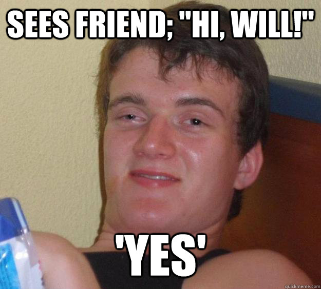 Sees friend; 