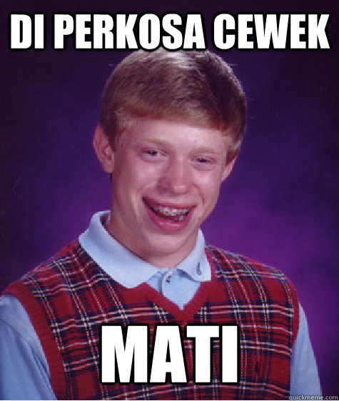 Di perkosa Cewek MATI  Bad Luck Brian