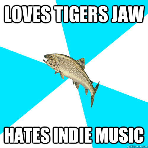 Loves Tigers Jaw Hates Indie Music - Loves Tigers Jaw Hates Indie Music  Pop Punk Trout