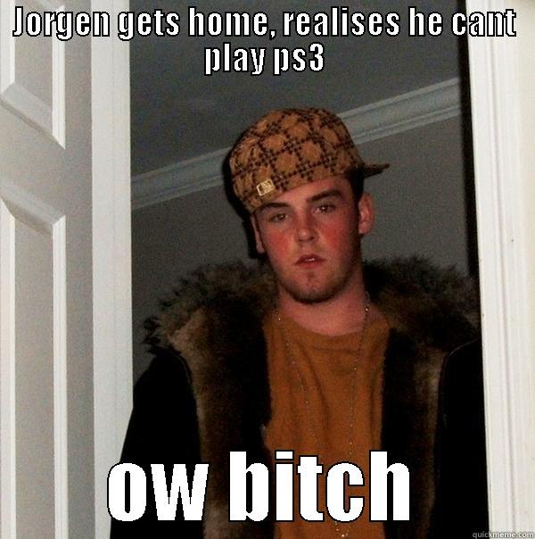 JORGEN GETS HOME, REALISES HE CANT PLAY PS3 OW BITCH Scumbag Steve