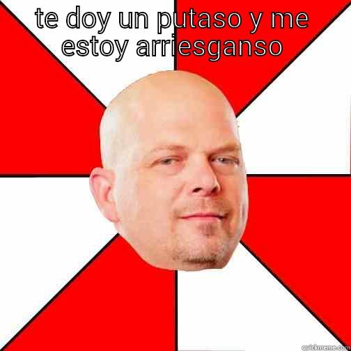 TE DOY UN PUTASO Y ME ESTOY ARRIESGANSO  Pawn Star