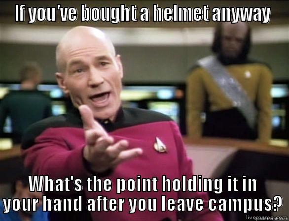 IF YOU'VE BOUGHT A HELMET ANYWAY WHAT'S THE POINT HOLDING IT IN YOUR HAND AFTER YOU LEAVE CAMPUS? Annoyed Picard HD