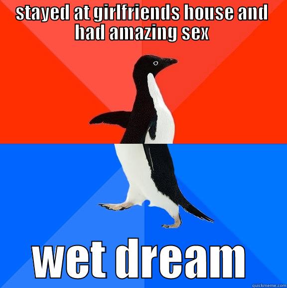 wet dream - STAYED AT GIRLFRIENDS HOUSE AND HAD AMAZING SEX WET DREAM Socially Awesome Awkward Penguin