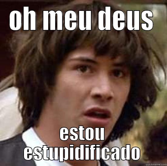 OH MEU DEUS ESTOU ESTUPIDIFICADO conspiracy keanu