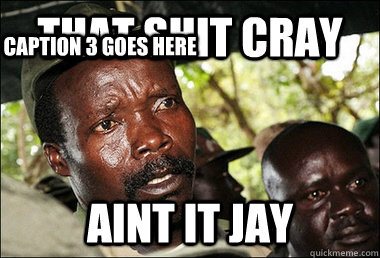 That shit CRAY Aint it Jay Caption 3 goes here  Kony