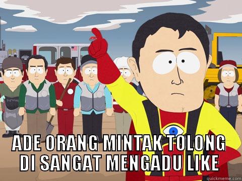 ASDasdasdasd asdasd wadawdsad -  ADE ORANG MINTAK TOLONG DI SANGAT MENGADU LIKE Captain Hindsight