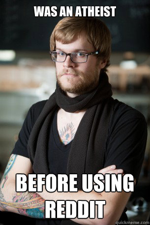 Was an atheist Before using reddit  Hipster Barista