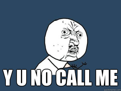  y u no call me  Y U No