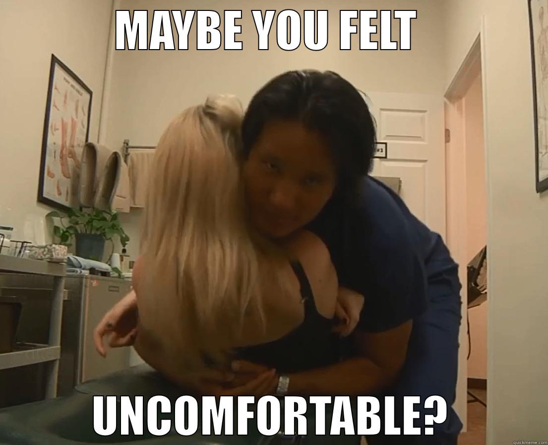 MAYBE YOU FELT  UNCOMFORTABLE? Misc