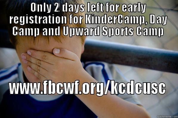 ONLY 2 DAYS LEFT FOR EARLY REGISTRATION FOR KINDERCAMP, DAY CAMP AND UPWARD SPORTS CAMP WWW.FBCWF.ORG/KCDCUSC Confession kid