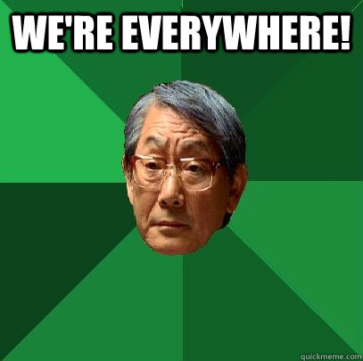 We're everywhere!  - We're everywhere!   High Expectations Asian Father