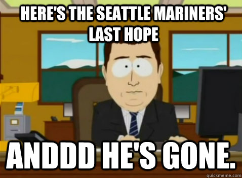 Here's the Seattle Mariners' last hope anddd he's gone.  South Park Banker