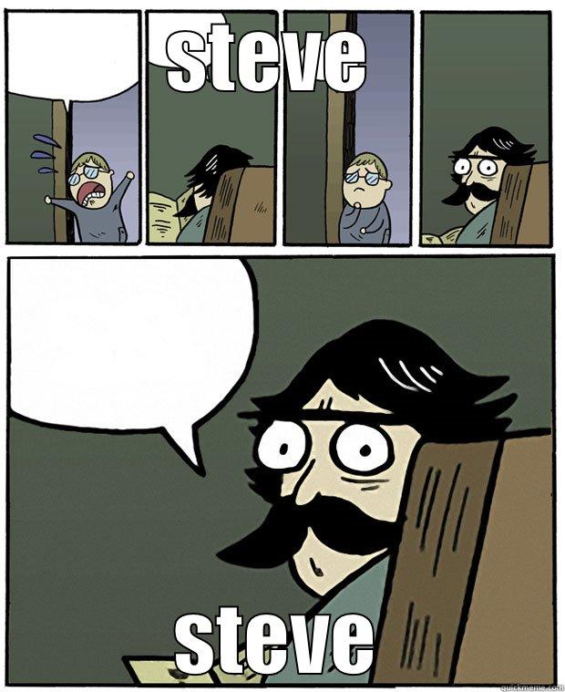 omg totally - STEVE  STEVE Stare Dad