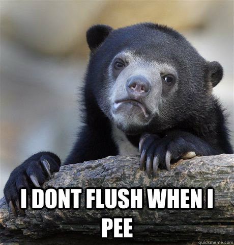  I dont flush when i pee  Confession Bear